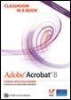 Libro Adobe Acrobat 8. Classroom in a book. Con CD-ROM 