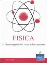 Fisica. Vol. 2: Elettromagnetismo, ottica e fisica moderna