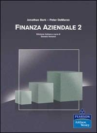 Finanza aziendale. Vol. 2: Teoria e pratica della finanza moderna - Jonathan Berk,Peter De Marzo - copertina