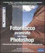 Fotoritocco avanzato con Adobe Photoshop. I sette punti del metodo Kelby per ottenere il meglio dalle vostre foto