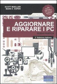 Aggiornare e riparare i PC. Guida pratica - Scott Mueller,Mark E. Soper - copertina