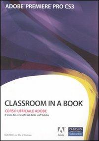 Adobe Premiere Pro CS3. Classroom in a book. Corso uffiaciale Adobe. Con CD-ROM - copertina