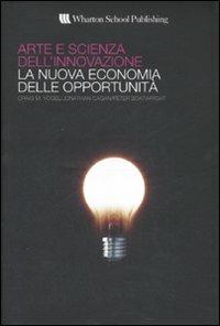 Arte e scienza dell'innovazione. La nuova economia delle opportunità - Craig M. Vogel,Johnatan Cagan,Peter Boatwright - copertina