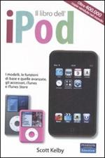 Il libro dell'iPod. I modelli, le funzioni di base e quelle avanzate, gli accessori, iTunes e iTunes store