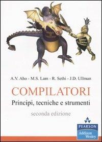 Compilatori. Principi, tecniche e strumenti. Ediz. MyLab. Con aggiornamento online - Alfred V. Aho,Monica S. Lam,Ravi Sethi - copertina