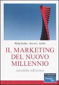 Il marketing del nuovo millennio - Philip Kotler,Kevin L. Keller - copertina
