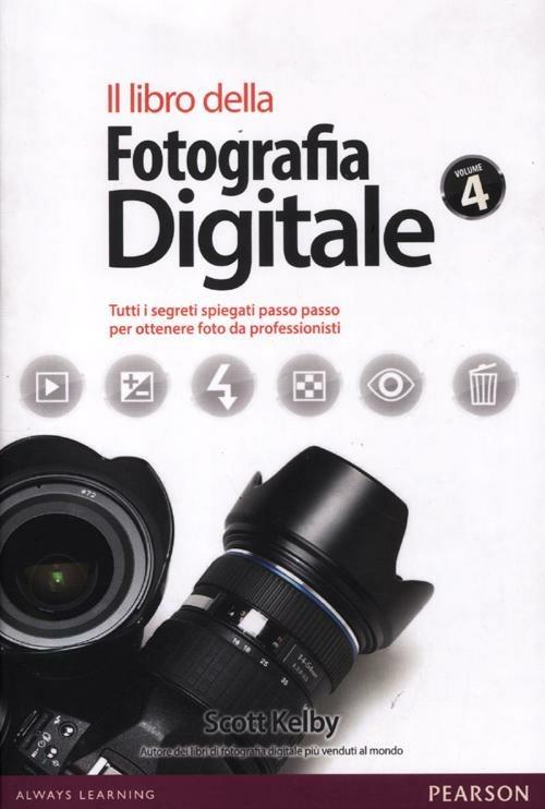 Il libro della fotografia digitale. Tutti i segreti spiegati passo passo per ottenere foto da professionisti. Vol. 4 - Scott Kelby - copertina