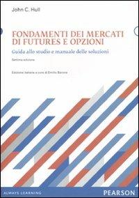 Fondamenti dei mercati di futures e opzioni. Guida allo studio e manuale delle soluzioni - John C. Hull - copertina