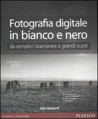 Fotografia digitale in bianco e nero: da semplici istantanee a grandi scatti. Ediz. illustrata - John Batdorff - copertina