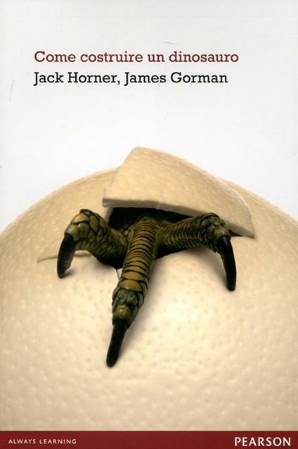 Come costruire un dinosauro - Jack Horner,James Gorman - copertina