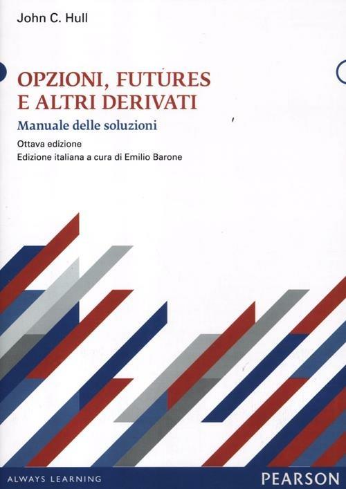 Opzioni, futures e altri derivati. Manuale delle soluzioni - John C. Hull - copertina
