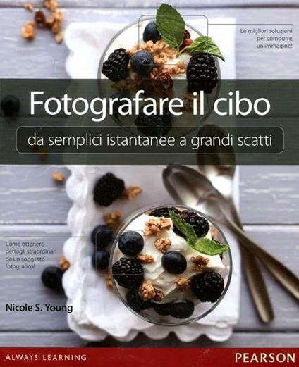 Fotografare il cibo. Da semplici istantanee a grandi scatti. Ediz. illustrata - Nicole S. Young - copertina