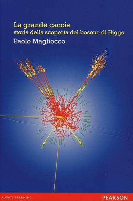 La grande caccia. Storia della scoperta del bosone di Higgs - Paolo Magliocco - copertina