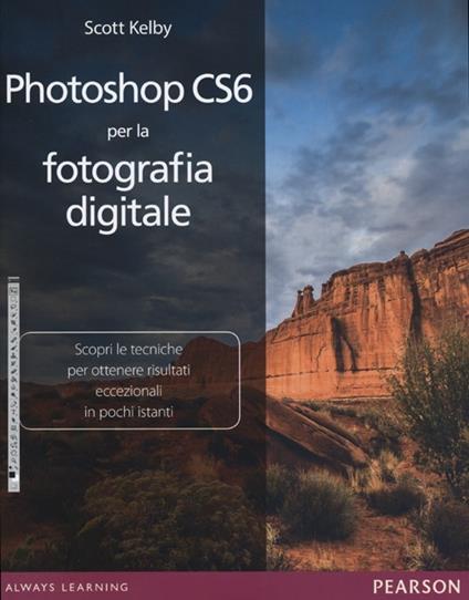 Photoshop CS6 per la fotografia digitale. Ediz. illustrata - Scott Kelby - copertina