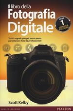 Il libro della fotografia digitale. Tutti i segreti spiegati passo passo per ottenere foto da professionisti. Vol. 1