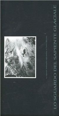 Lo sguardo del sapiente glaciale: la ricognizione aerofotografica anglo-americana sul Trentino (1943-1945) - Diego Leoni,Patrizia Marchesoni - copertina
