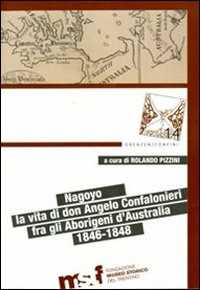 Libro Nagoyo. La vita di padre Angelo Confalonieri fra gli aborigeni d'Australia 