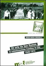 Un urlo da San Ramon. La colonizzazione trentina in Cile, 1949-1974
