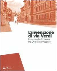 L' invenzione di via Verdi. Una strada di Trento tra Otto e Novecento - copertina