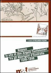 Nagoyo. La vita di Padre Angelo Confalonieri fra gli aborigeni d'Australia. 1846-1848. Ediz. bilingue - copertina