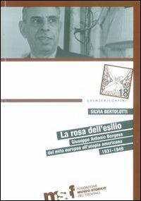 La rosa dell'esilio. Giuseppe Antonio Borgese dal mito europeo all'utopia americana 1931-1949 - Silvia Bortolotti - copertina