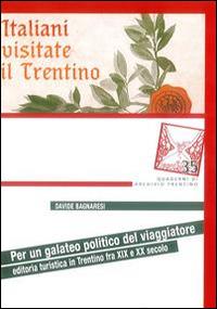 Per un galateo politico del viaggiatore. Editoria turistica in Trentino tra XIX e XX secolo - Davide Bagnaresi - copertina