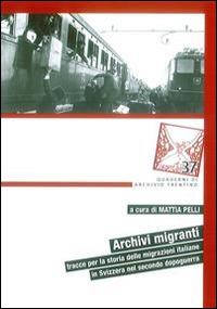 Archivi migranti. Tracce per la storia delle migrazioni italiane in Svizzera nel secondo dopoguerra - copertina