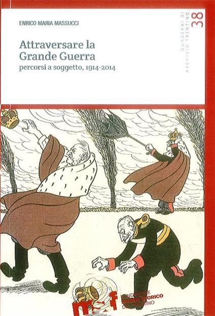 Attraversare la grande guerra. Percorsi a soggetto, 1914-2014 - Enrico M. Massucci - copertina