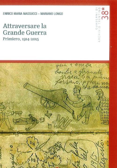 Attraversare la grande guerra. Primiero, 1914-2015 - Enrico M. Massucci,Mariano Longo - copertina