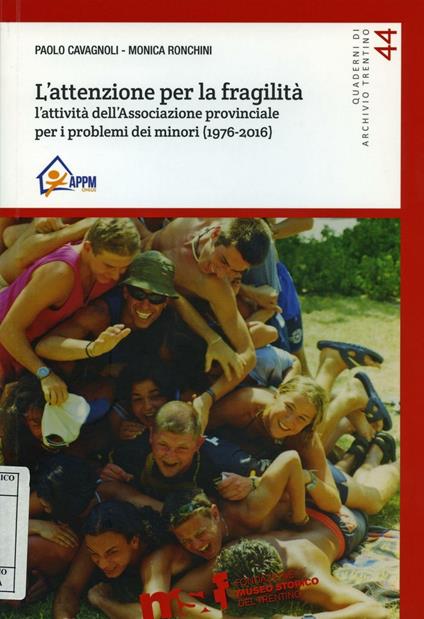 L' attenzione per la fragilità. L'attività dell'Associazione provinciale per i problemi dei minori (1976-2016) - Paolo Cavagnoli,Monica Ronchini - copertina