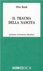 Il trauma della nascita. Sua importanza per la psicoanalisi