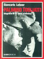 Palmiro Togliatti. Biografia di un vero stalinista
