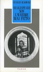 Shakespeare non l'avrebbe mai fatto