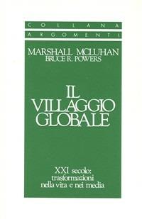 Il villaggio globale. XXI secolo: trasformazioni nella vita e nei media - Marshall McLuhan,Bruce Powers - copertina