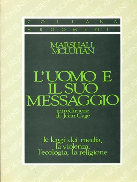 L'uomo e il suo messaggio, le leggi dei media, la violenza, l'ecologia, la religione - Marshall McLuhan - copertina