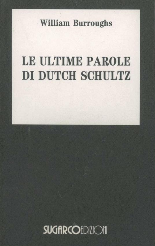 Le ultime parole di Dutch Schultz - William Burroughs - copertina