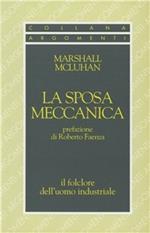 La sposa meccanica. Il folklore dell'uomo industriale