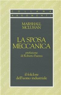 La sposa meccanica. Il folklore dell'uomo industriale - Marshall McLuhan - copertina