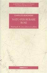 Nato per rubare rose