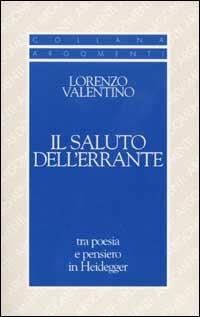 Il saluto dell'errante. Tra poesia e pensiero in Heidegger - Lorenzo Valentino - copertina