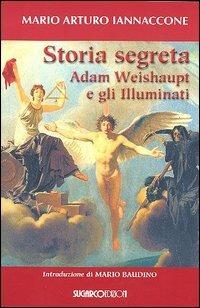 Storia segreta. Adam Weishaupt e gli illuminati - Mario Arturo Iannaccone - copertina