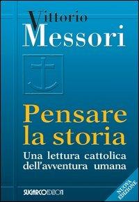 Pensare la storia. Una lettura cattolica dell'avventura umana - Vittorio Messori - copertina