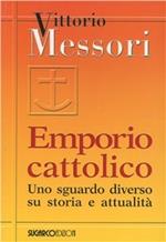 Emporio cattolico. Uno sguardo diverso su storia e attualità