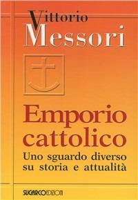 Emporio cattolico. Uno sguardo diverso su storia e attualità - Vittorio Messori - copertina