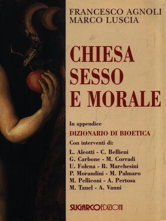 Chiesa sesso e morale - Francesco Agnoli,Marco Luscia - 2