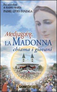 Medjugorje. La Madonna chiama i giovani - Livio Fanzaga - copertina