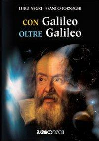 Con Galileo oltre Galileo - Luigi Negri,Franco Tornaghi - copertina