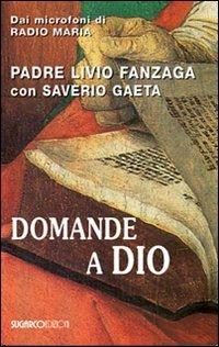 Domande a Dio - Livio Fanzaga,Saverio Gaeta - copertina