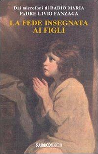 La fede insegnata ai figli - Livio Fanzaga - copertina