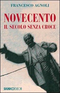 Novecento. Il secolo senza croce - Francesco Agnoli - copertina